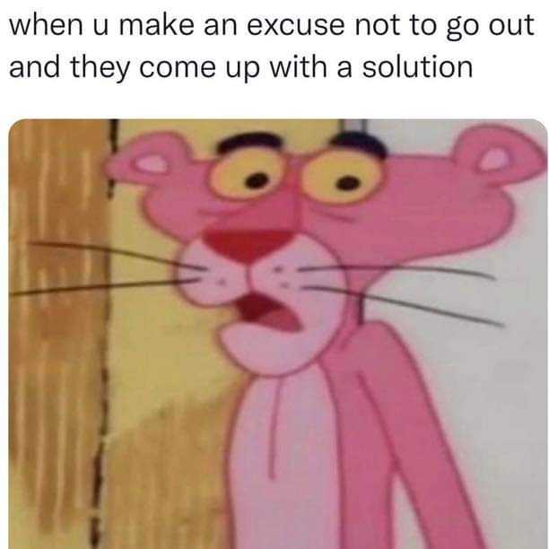 a cartoon cat with a caption saying when you make an excuse not go out and they come up with