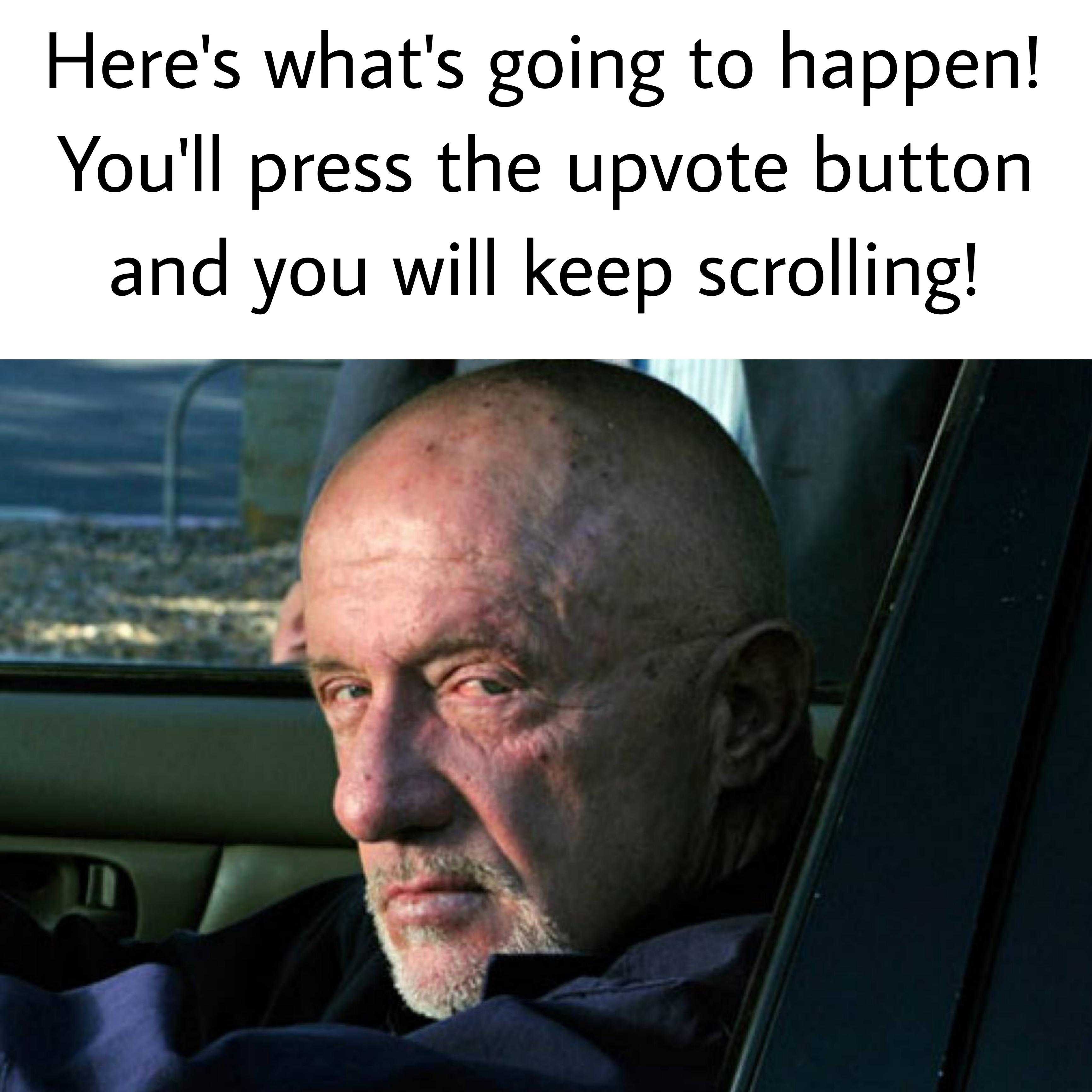 there ' s what ' s going to happen you press the upvot button and you will keep scrolling