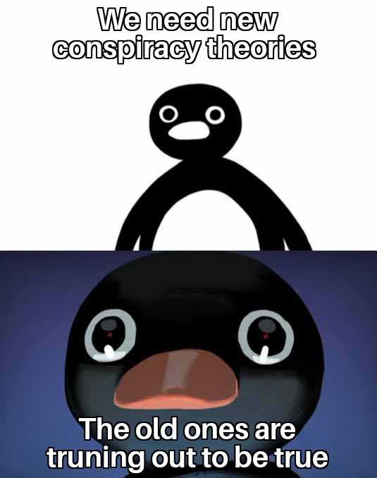 a cartoon penguin with a caption saying we need new conspiracy theories