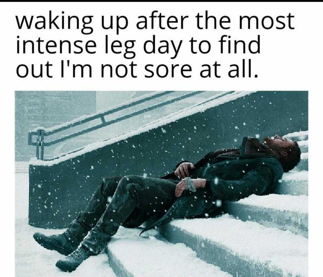 man laying on steps in the snow with a caption saying waking up after the most intense leg day to find out i ' m not sore at all