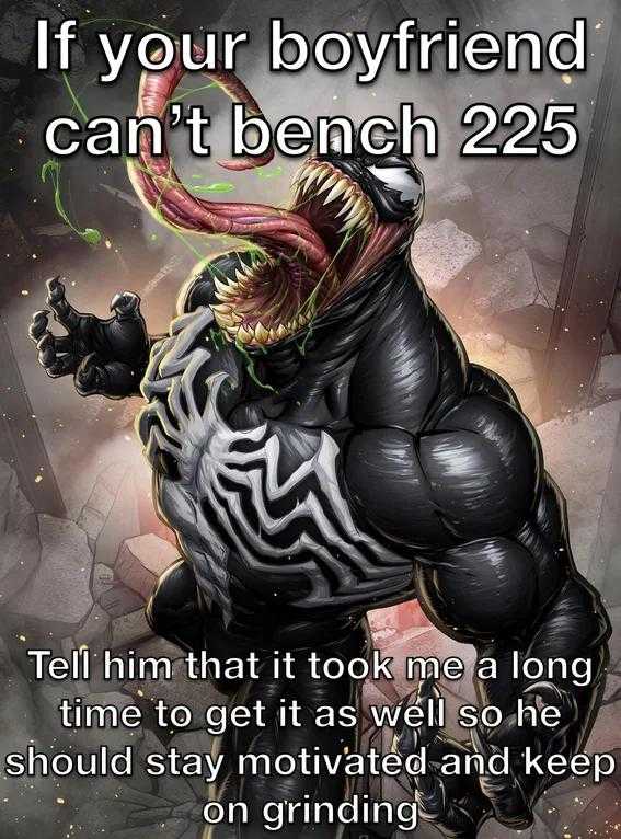 a cartoon picture of a venom with a caption saying if your boyfriend can ' t bench 22