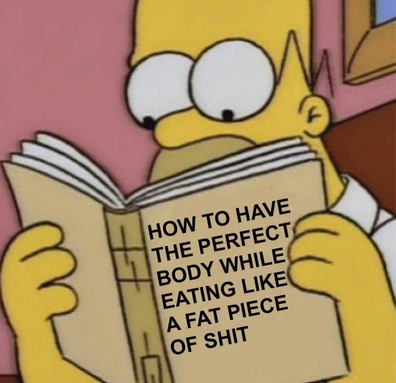 simpsons reading a book with the caption of how to have the perfect body while eating like a fat piece of shit