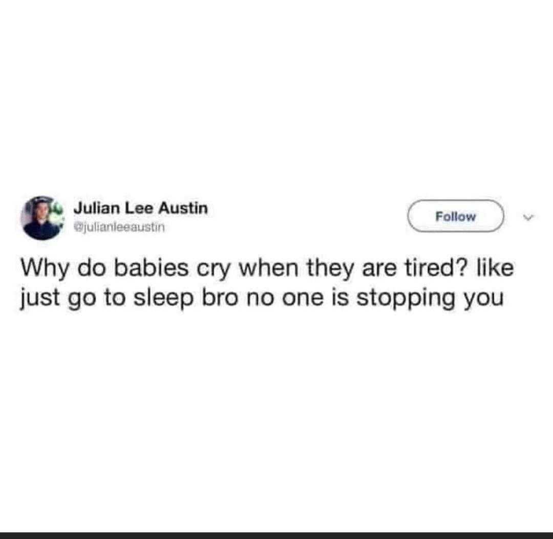 a tweet with a picture of a man on it saying why do babies cry when they are tired