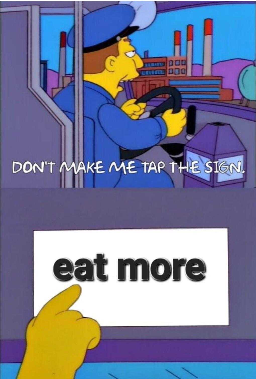 a cartoon of a man driving a car with a sign saying don ' t make me tap the sign eat more