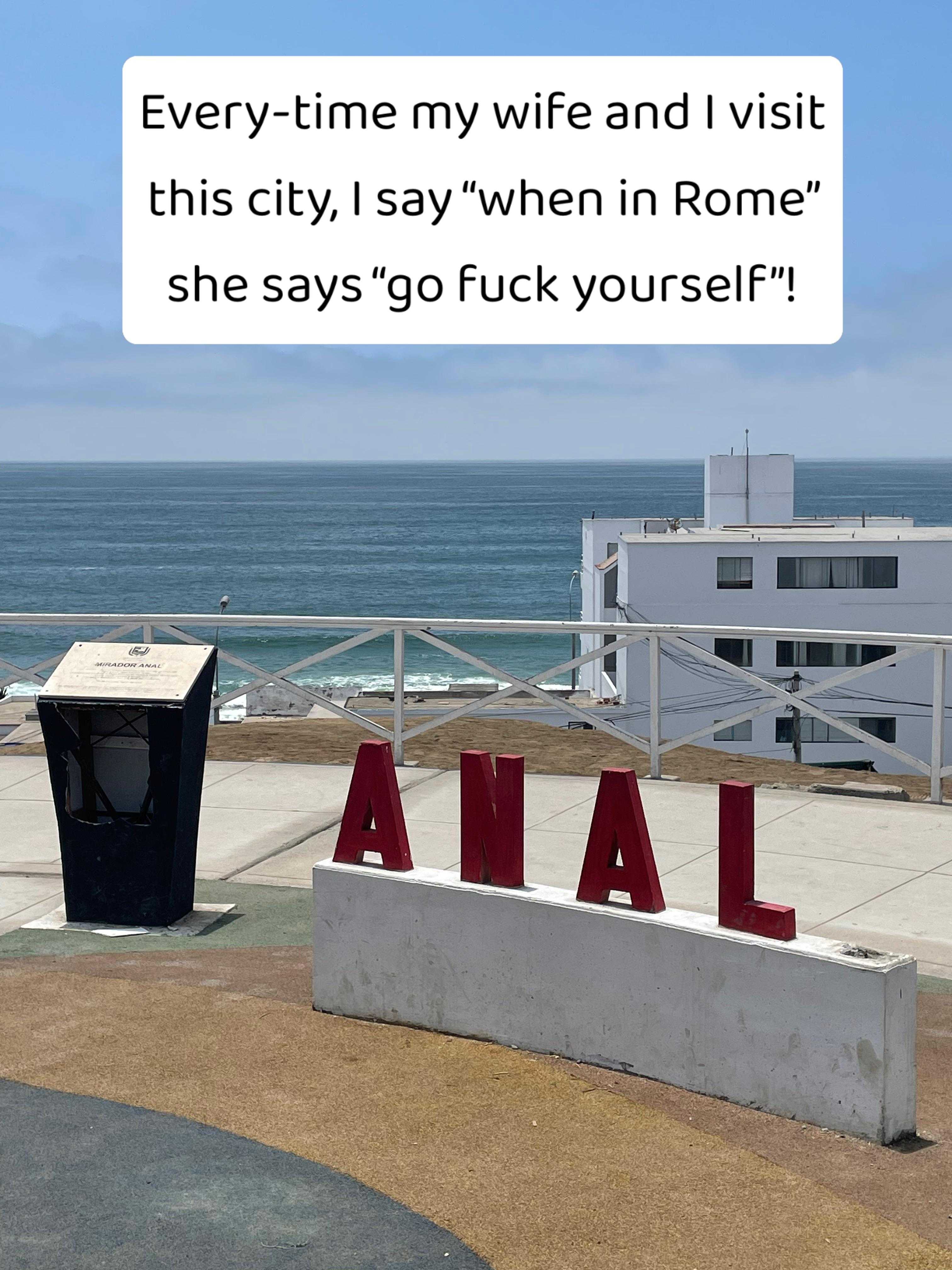 there is a sign that says, every time my wife and visit his city, i say when in rome she says ' go fuck yourself '