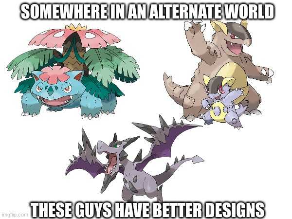 a group of pokemons with caption saying, somewhere in an alternate world these guys have better designs