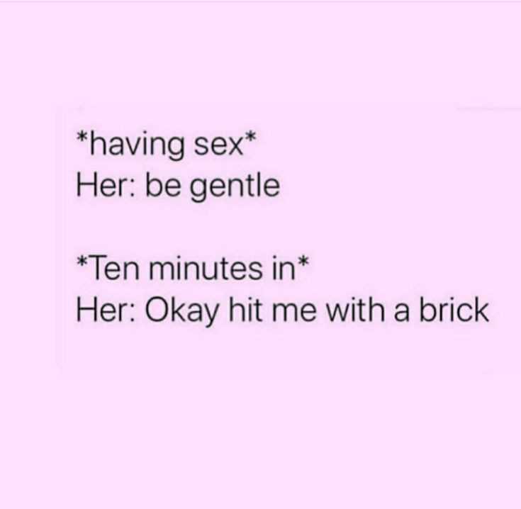 a close up of a text that reads having sex her be gentle ten minutes in her okay hit me with a brick