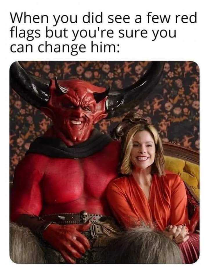 woman sitting next to a devil statue with a caption that reads, when you did see a few red flags but you ' re sure you ' re sure you can change him