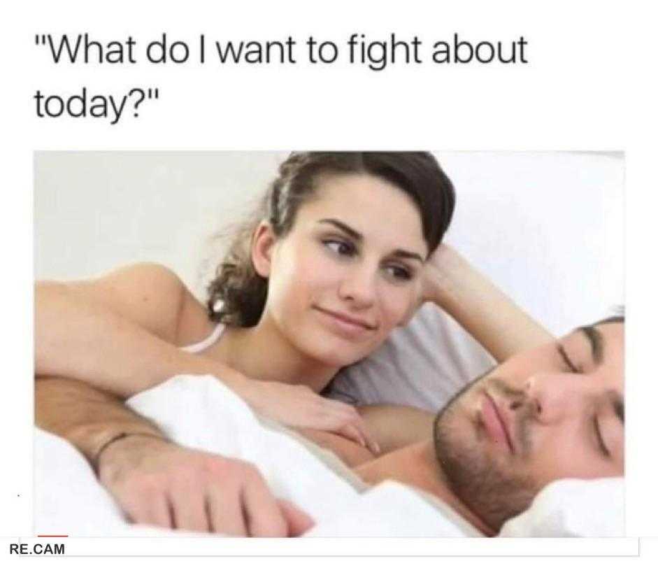 man and woman laying in bed with a caption that reads, what do i want to fight about today?