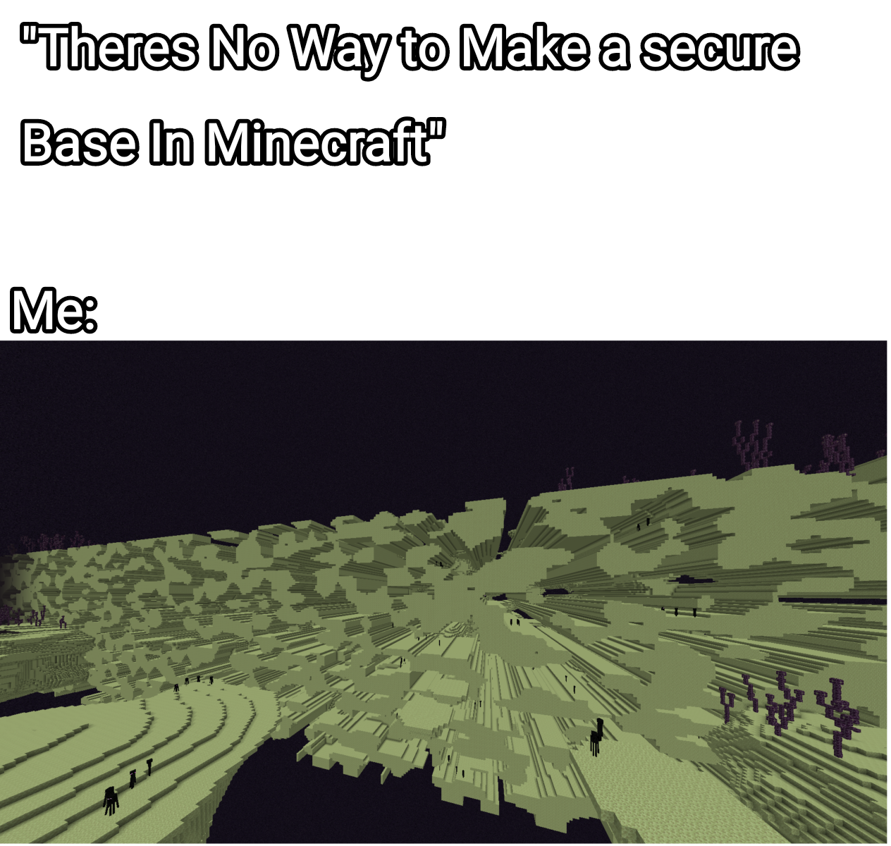 there is no way to make sure base in minecraft me