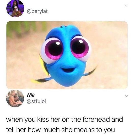 a close up of a fish with big eyes and a caption that reads, when you kiss her on the forehead and tell how much she means to you