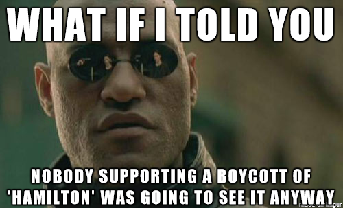 a man in sunglasses with a caption saying what if told you nobody supporting a boycott of hamilton was going