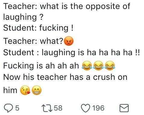 a screenshot of a text message from a teacher that reads, ' teacher what is the opposite of laughing? student fucking teacher what? student laughing?