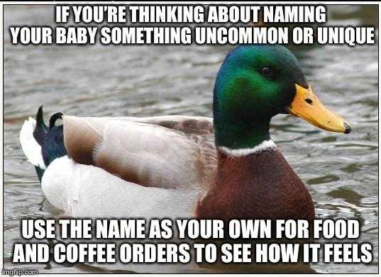 duck in the water with caption saying if you ' re thinking about naming your baby something uncommon or unique use the name as your own for food and coffee orders to see how it feels