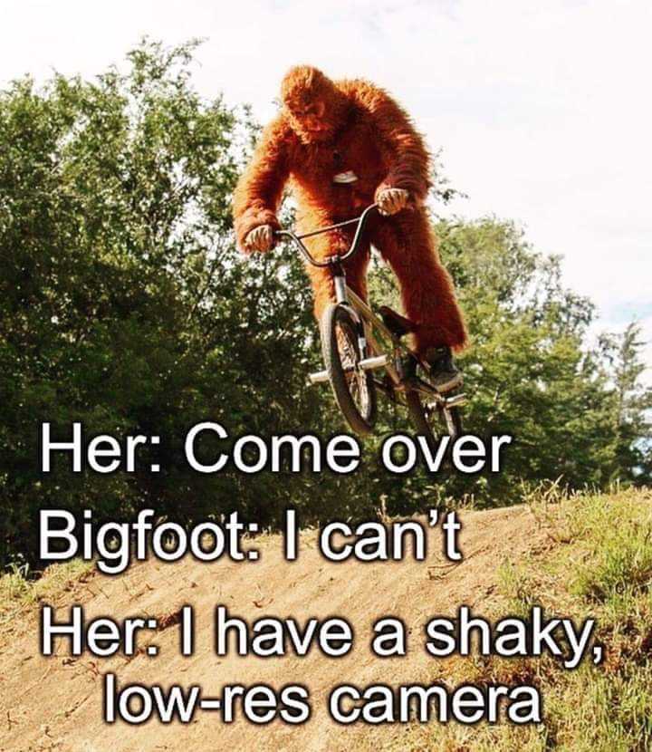 araffe riding a bike on a dirt trail with a caption that reads her come over bigfoot i can ' t her i have a shark low - ness camera