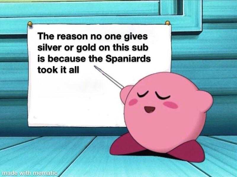 cartoon of a pink pig with a sign saying the reason one gives silver or gold on this sub is because the spanards took it all it all