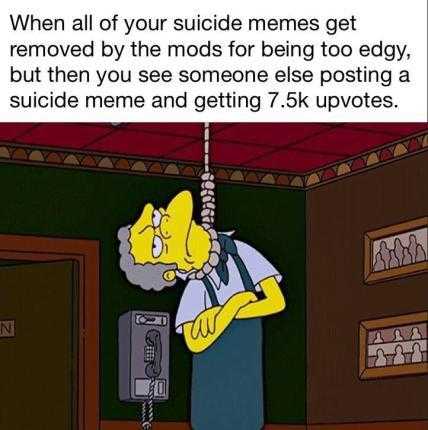 cartoon of a man hanging from a rope with a caption saying when all of your suicide memes get removed by the mods for being too edgy, but then you see someone else else posting a suicide suicide suicide suicide