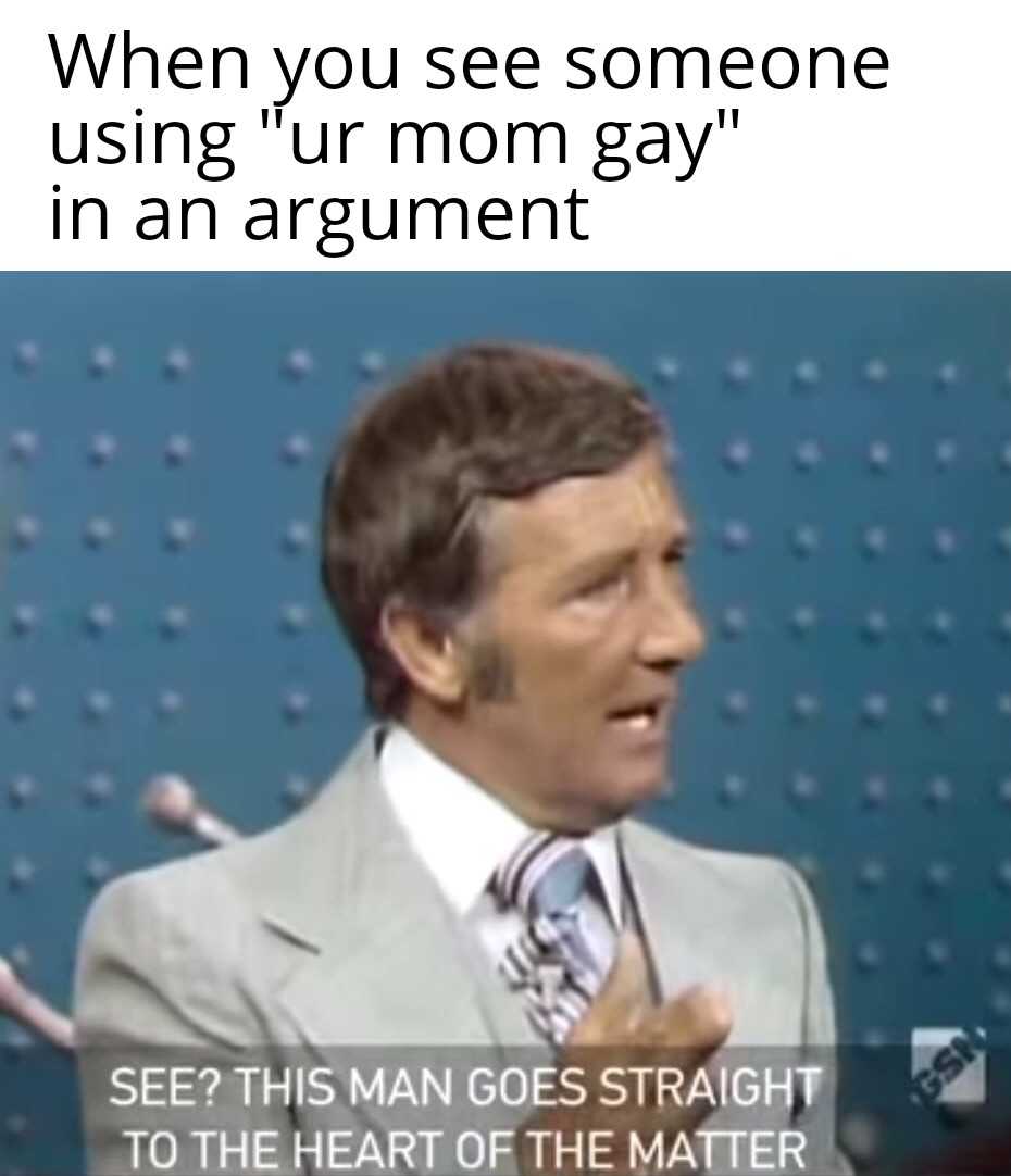 man in a suit and tie with a caption saying when you see someone using your mom gay in an argument