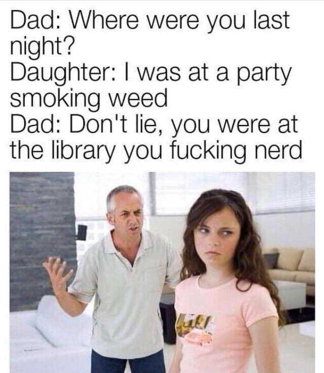 dad and daughter standing in a living room with a text that reads, dad where were you last daughter was at a party smoking weed dad don ' t