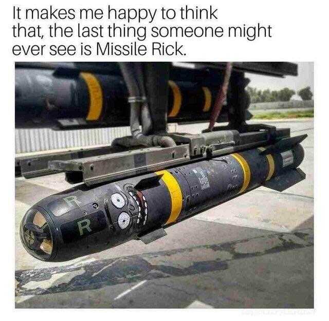 a close up of a missile on a truck with a caption saying it makes me happy to think that the last thing smolde might never see missile rick