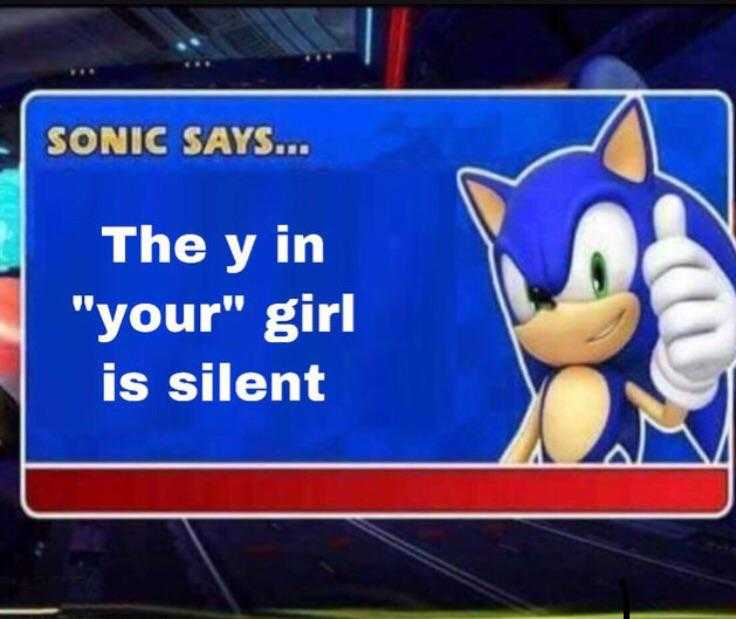 sonic says the y ' in your girl is silent