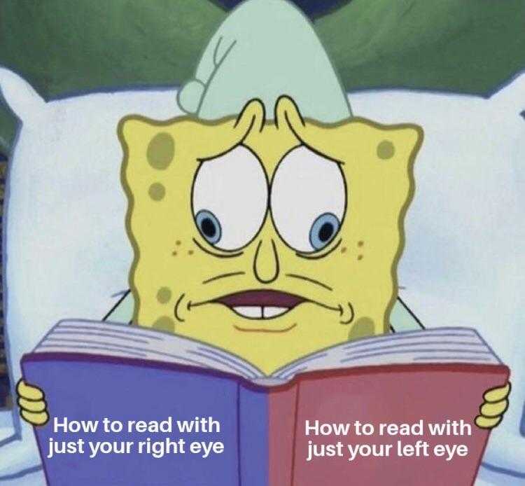 cartoon spongebob reading a book in bed with caption that reads how to read with just your right eye