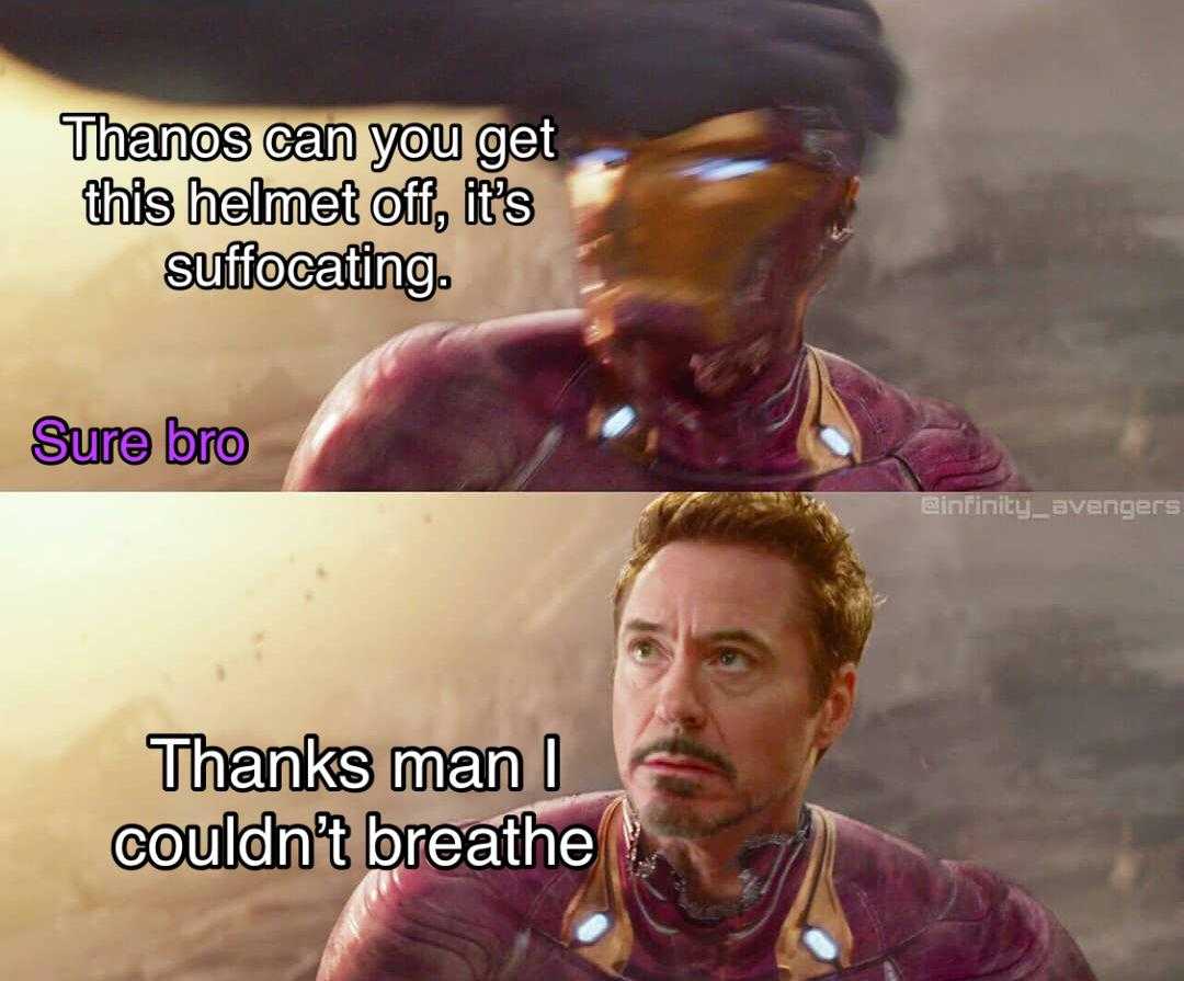 avengers meme of iron man with caption of the words thank you get this helmet off its suffering sure bro