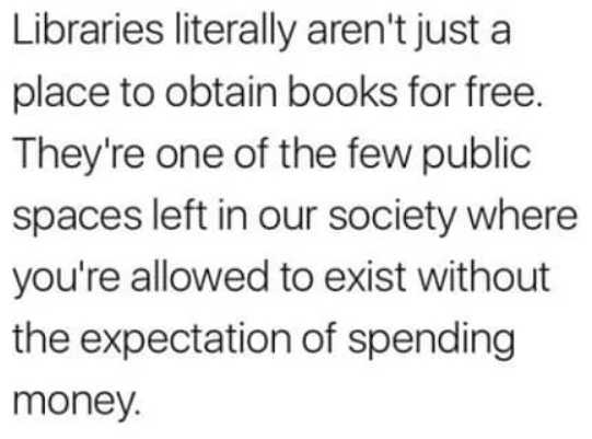 a black and white photo of a quote that reads libraries literally aren ' t just a place to obtain books