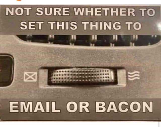 there is a sign that says not sure whether to set this thing to email or bacon