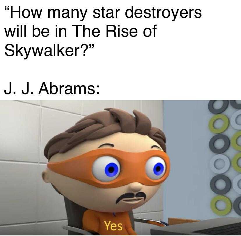 cartoon of a man with a mustache and a mask on, with a caption saying, how many star destroyerers will be in the rise of skywalker? j abrams?