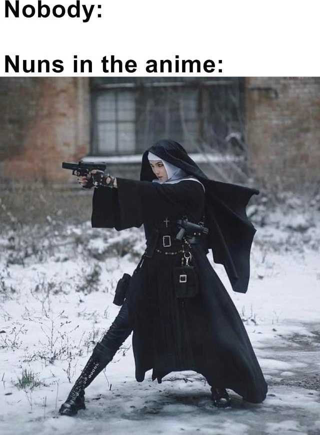 nun with a gun in the snow with a caption saying nobody nun in the anime