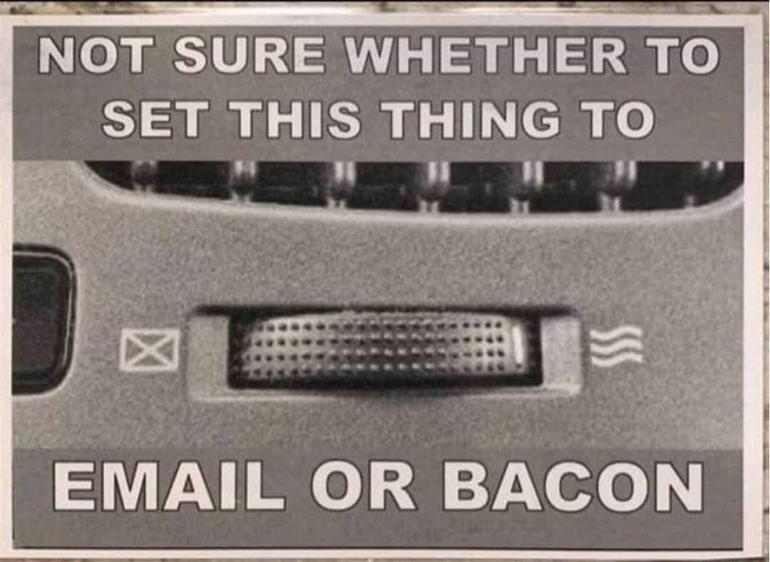 there is a sign that says not sure whether to set this thing to email or bacon