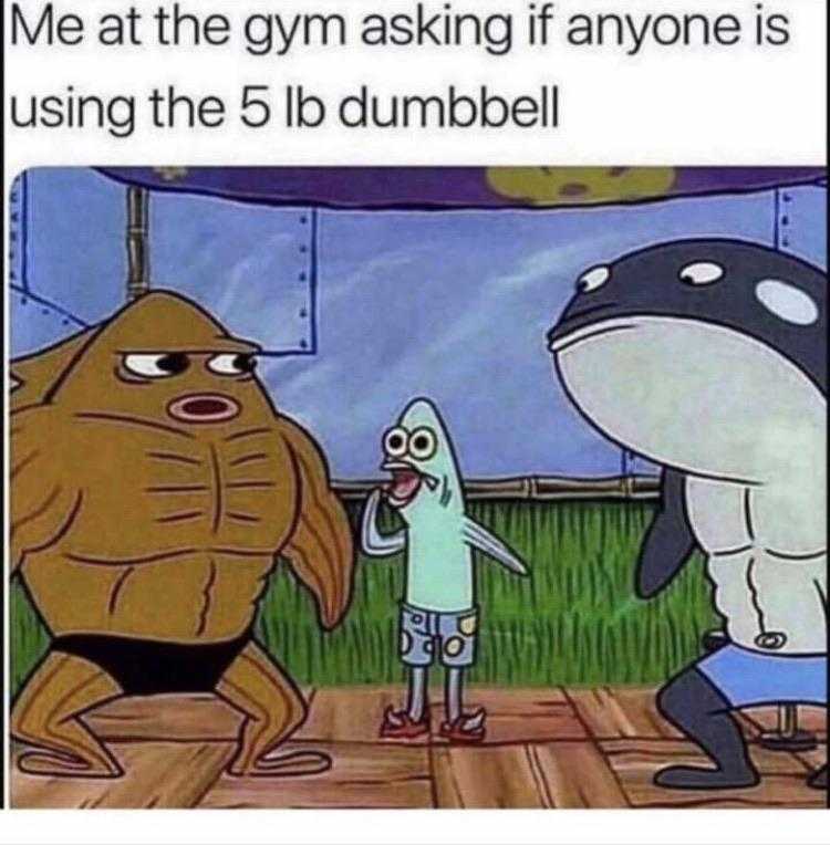 cartoon me at the gym asking if anyone is using the 5 lb dumbbel