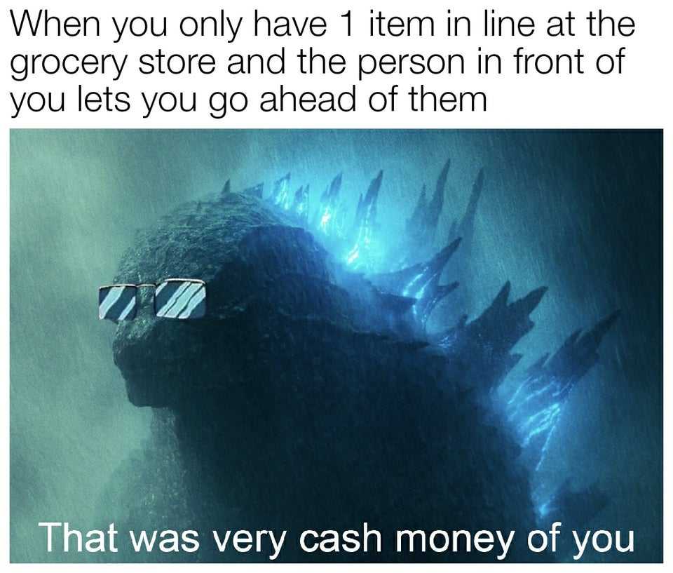 a close up of a godzilla with a caption that reads, when you only have 1 item line at the grocery store and the person in front of it gets you go ahead