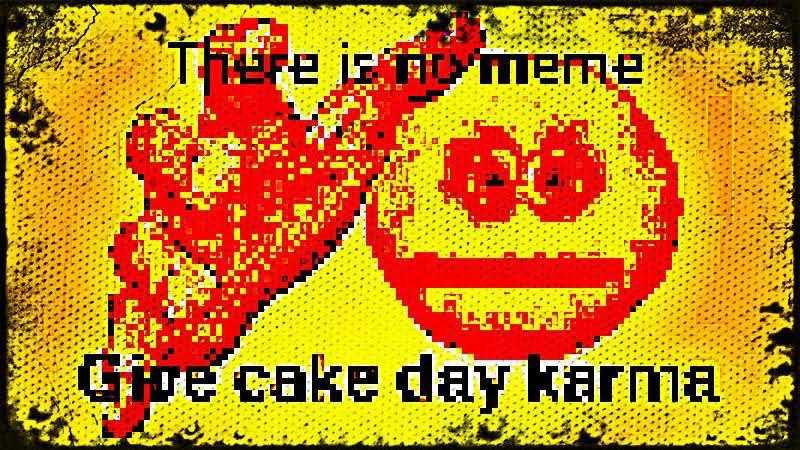 there is no meme - one sad day karma