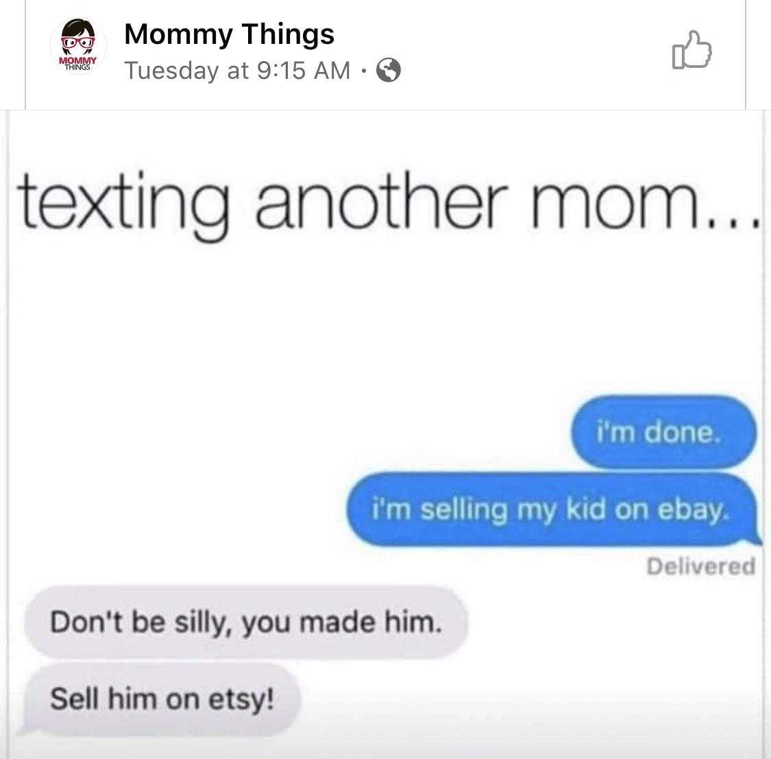 texting another mom i ' m done i ' m selling my kid on ebay