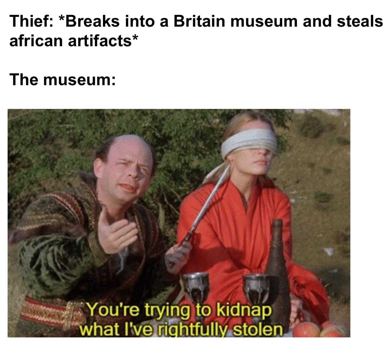 araffe breaks into a british museum and steals the museum you ' re trying to kidnap what i ' ve actually stolen