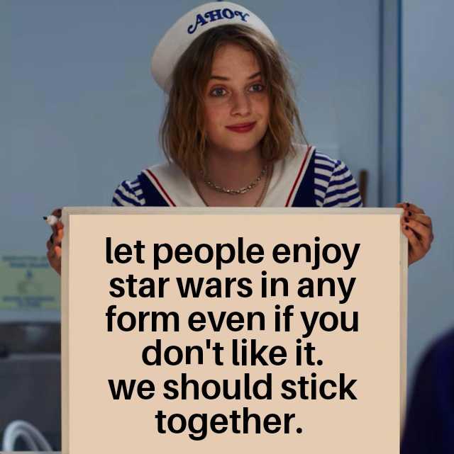 there is a woman holding a sign that says let people enjoy star wars in any form even if you don ' t like it we should stick together