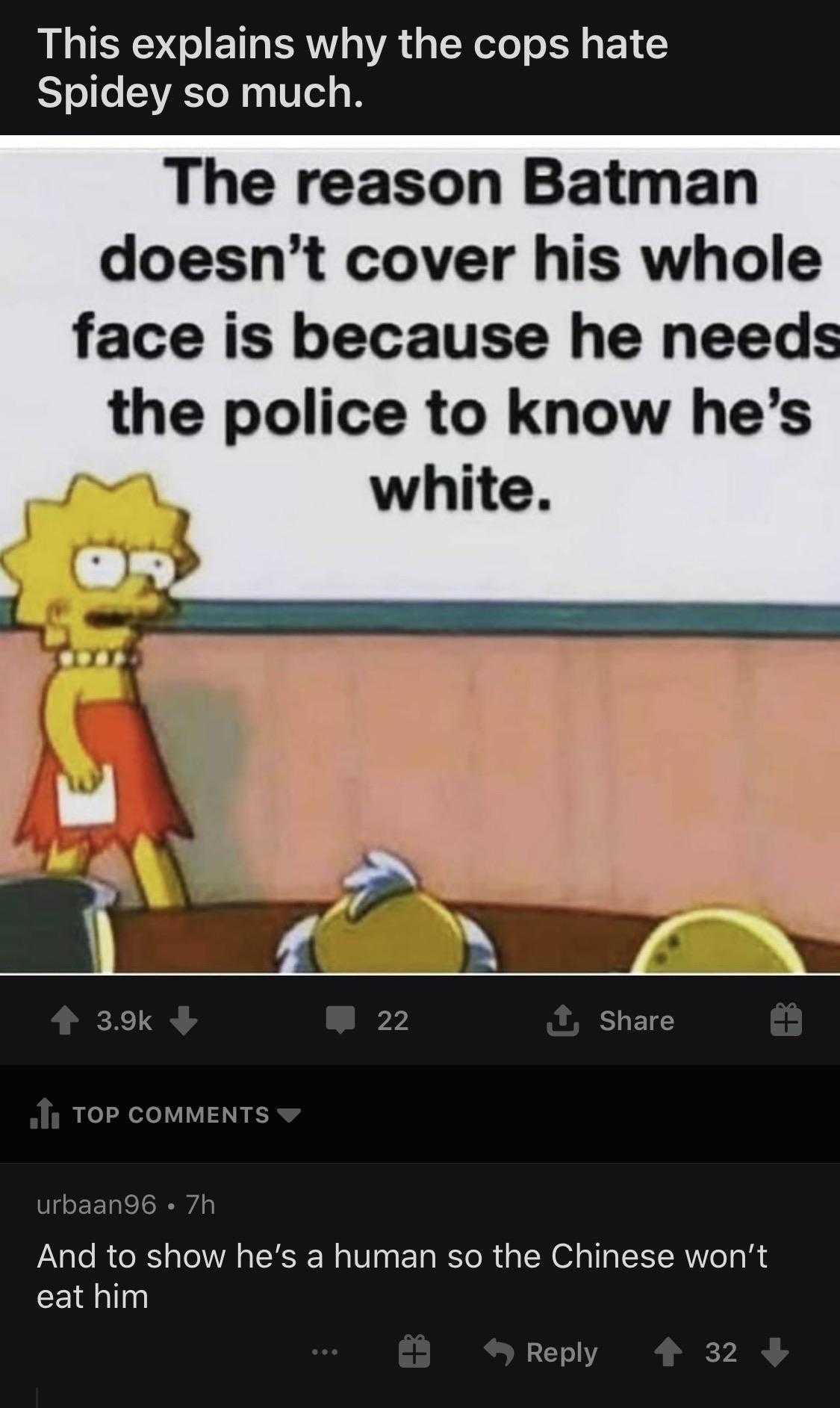 batman doesn ' t cover his whole face because he needs the police know he ' s white