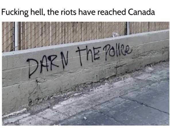 graffiti on a wall that says, fucking hell, the riots have reached canada