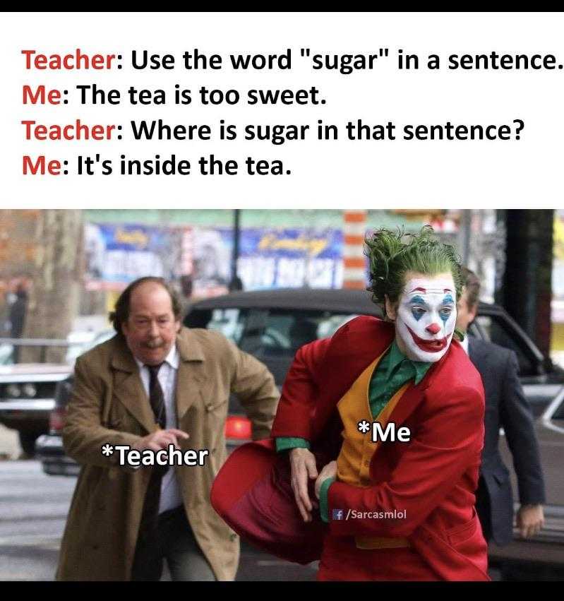 image of a man dressed as a joker with a caption that reads, teacher use the word sugar in sentence me the tea is too sweet