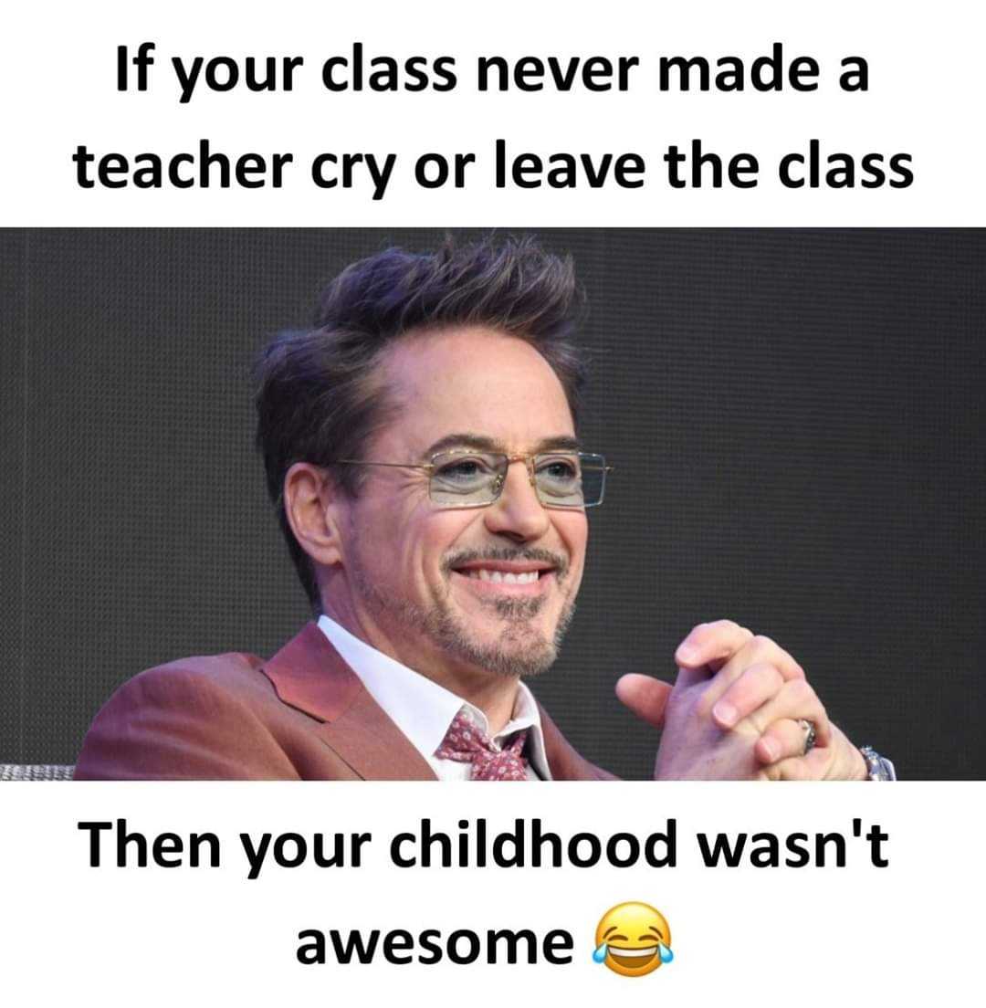 image of a man in a suit and tie with a caption that reads, if your class never made a teacher cry or leave the class then your childhood wasn ' t