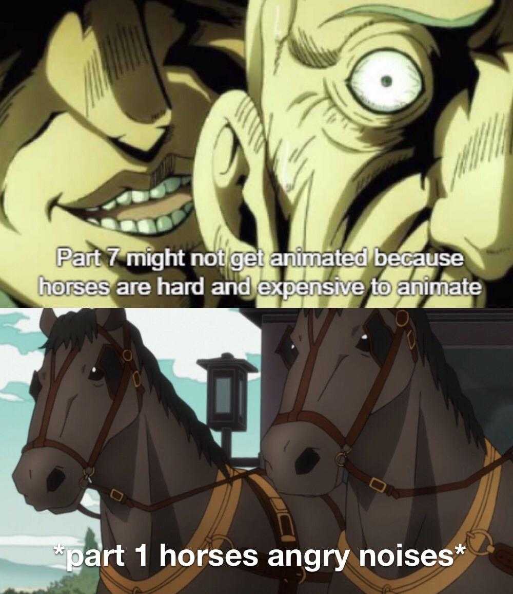 a cartoon picture of a horse with a caption that reads part 7 might not get animated because horses are hard and expensive to animal part 1 horses angry noses angry noses