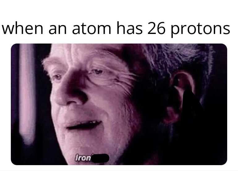 a close up of a man with a caption that reads when an atom has 26 protons