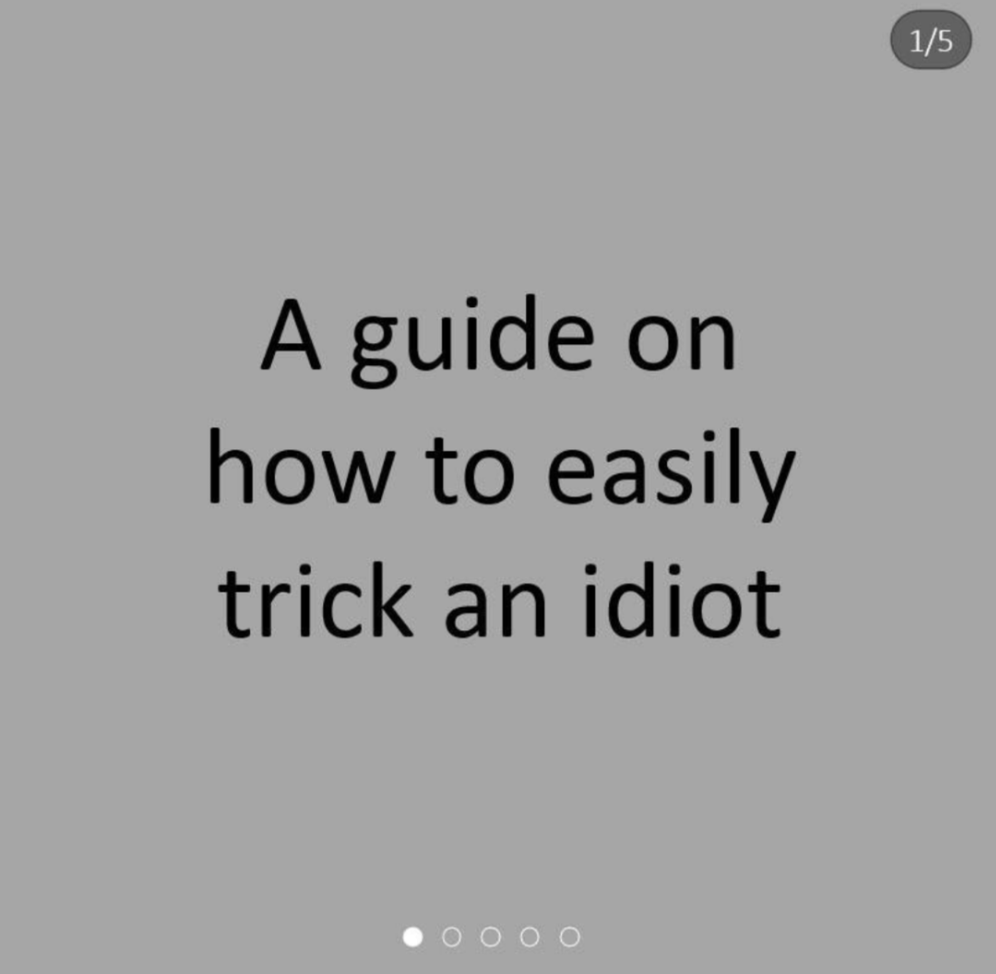 a guide on how to easily trick an idiot