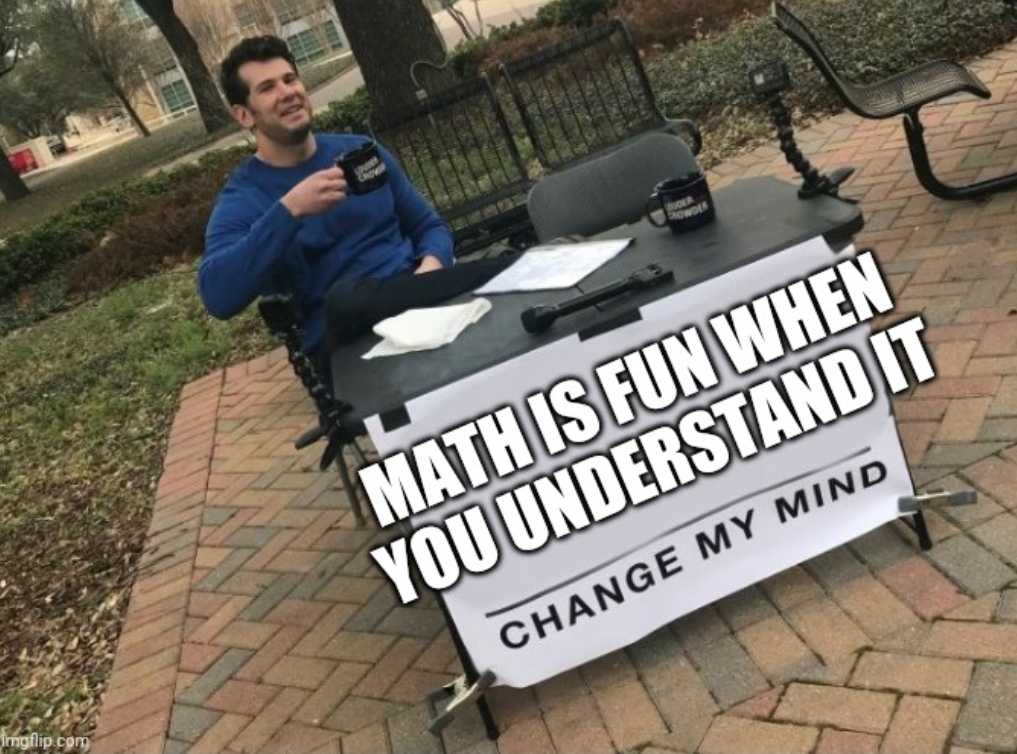 man sitting at a desk with a sign that says math is fun when you understand it change my mind