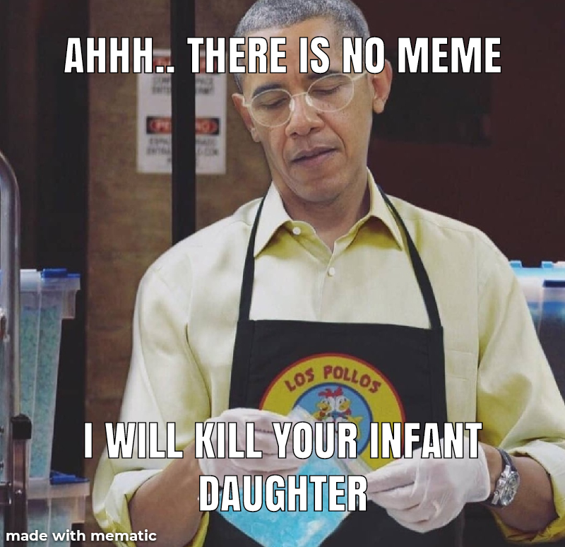 there is no meme will kill your infant daughter