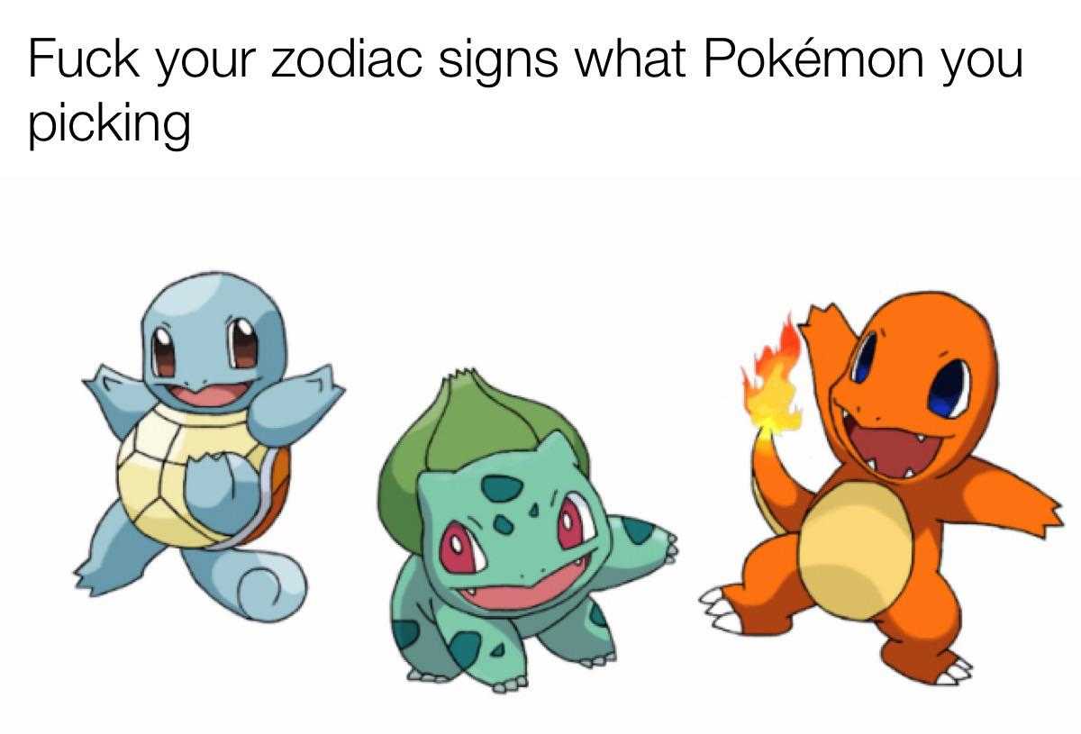 a group of pokemons with the caption of a pokemon saying, fuck your zodiac signs what pokemon you