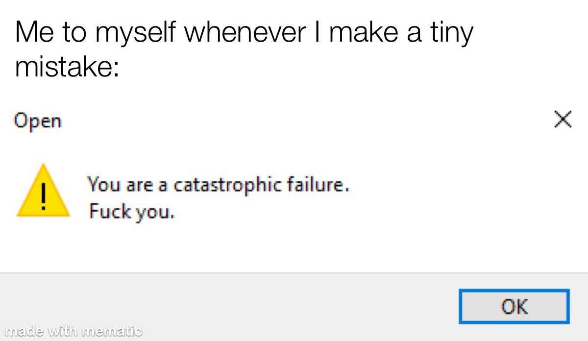 a screenshot of a message that reads, ' me to myself whenever make a tiny mistake '
