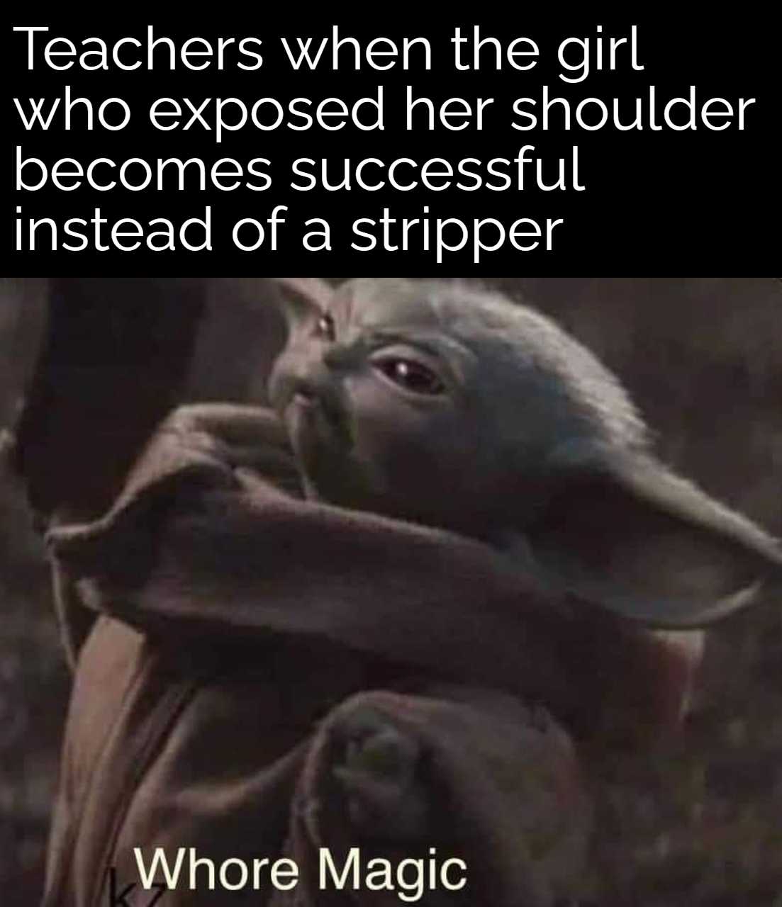 yoda teacher she ' s the girl who exposed her shoulderer becomes successful instead of a stripper